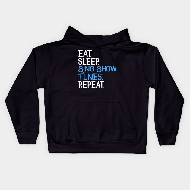 Eat. Sleep. Sing Show Tunes. Repeat. Kids Hoodie by KsuAnn